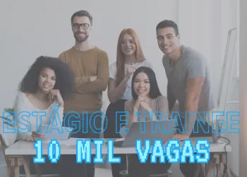 Não perca esta oportunidade: Estágios e Trainees oferecem 10.500 vagas com salários de até R$ 8Mil