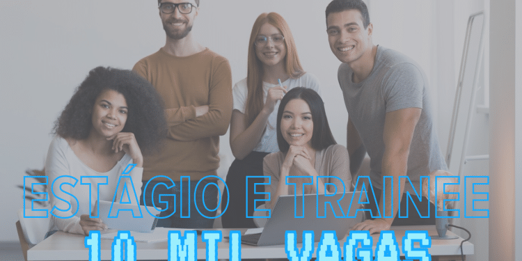 Não perca esta oportunidade: Estágios e Trainees oferecem 10.500 vagas com salários de até R$ 8Mil